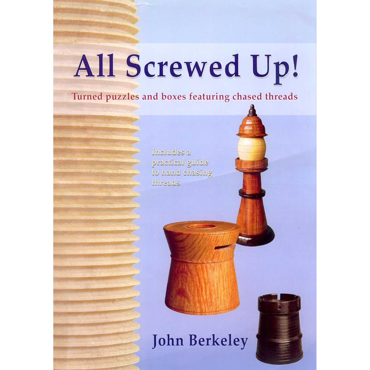 All Screwed Up : Turned Puzzles & Boxes