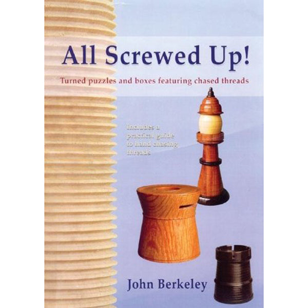 All Screwed Up : Turned Puzzles & Boxes