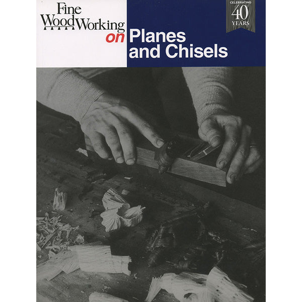 Fine Woodworking on Planes and Chisels - 40th Anniversary