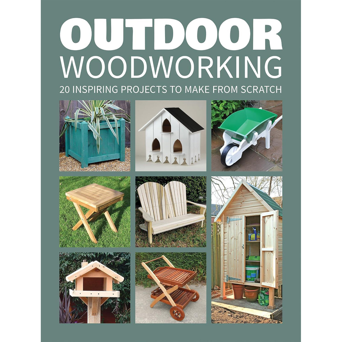 Outdoor Woodworking - 20 Inspiring Projects to Make from Scratch