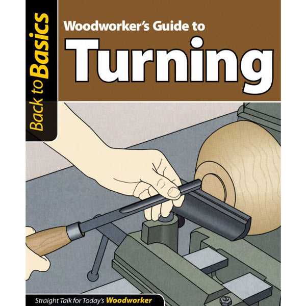 Woodworker's Guide To Turning ( Back To Basics )