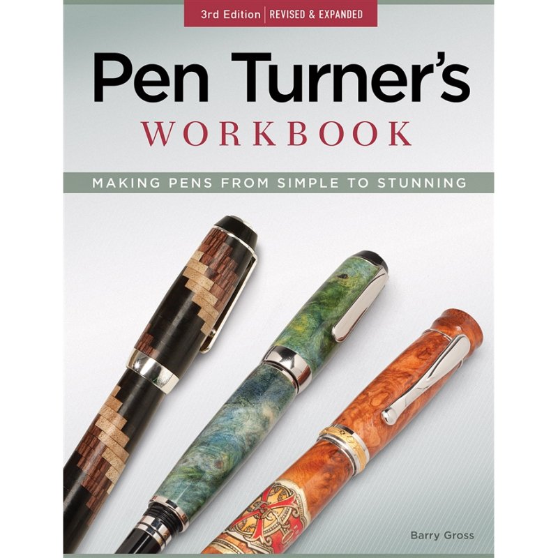 Pen Turners Workbook - 3rd edition - Making Pens from Simple to Stunning