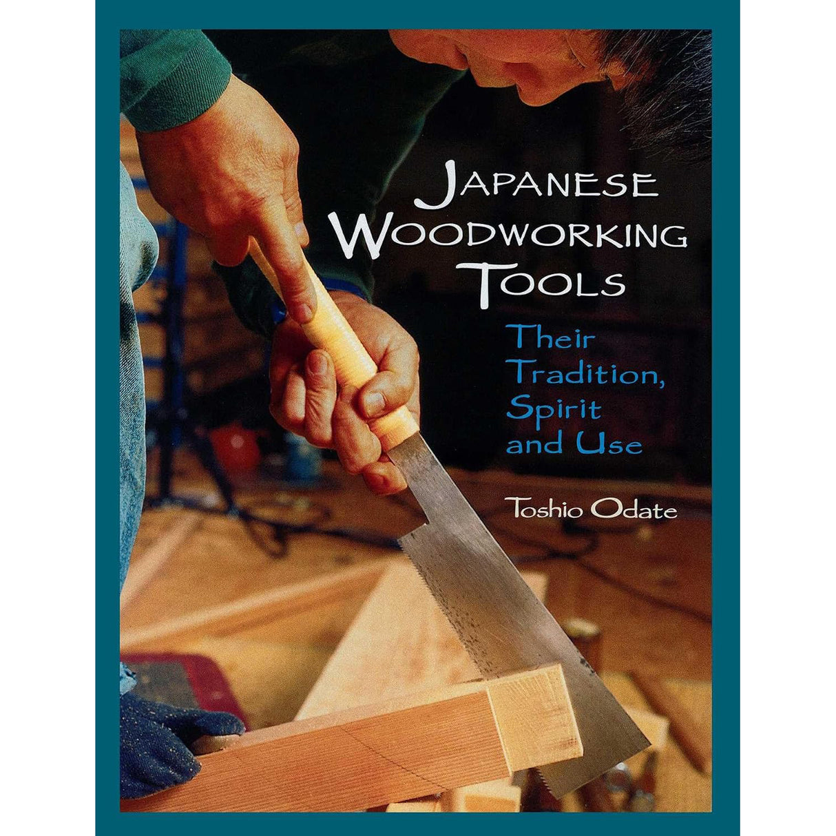 Japanese Woodworking Tools: Their Tradition - Spirit and Use