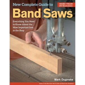 New Complete Guide To The Band Saw