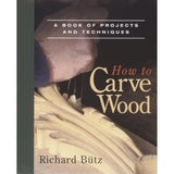 How to Carve Wood by Richard Butz