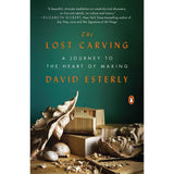 The Lost Carving - A Journey to the Heart of Making