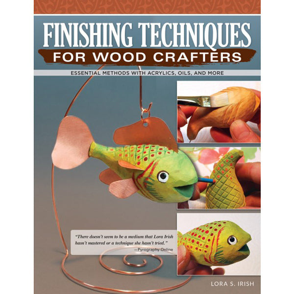 Finishing Techniques for Wood Crafters - Lora S Irish
