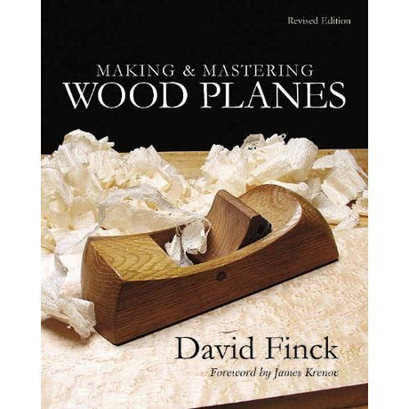 Making and Mastering Wood Planes by David Finck - Revised