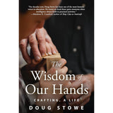 The Wisdom of Our Hands - Doug Stowe