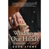 The Wisdom of Our Hands - Doug Stowe