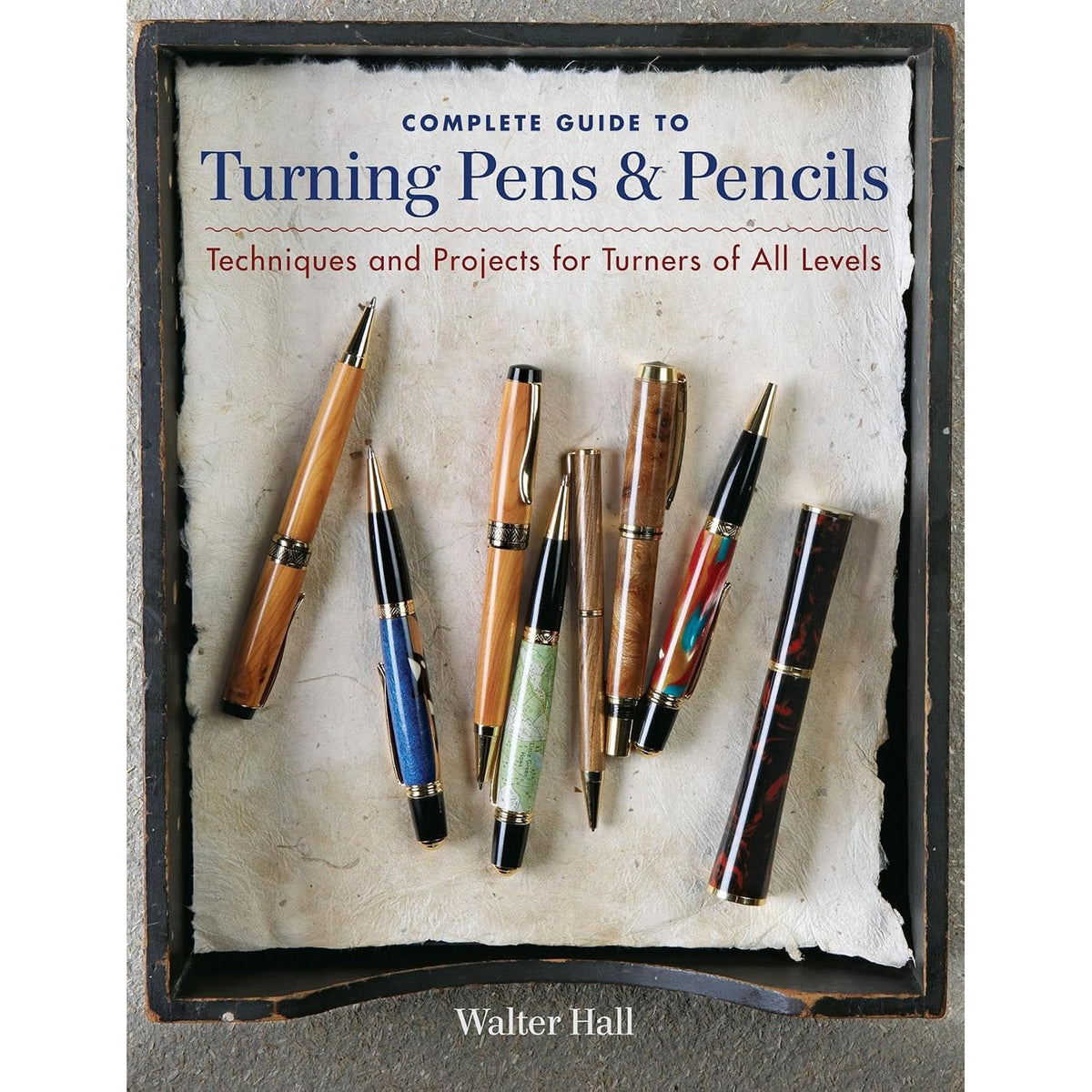 Complete Guide to Turning Pens and Pencils