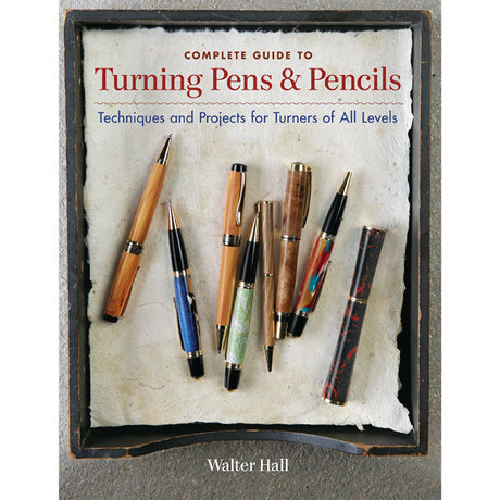 Complete Guide to Turning Pens and Pencils