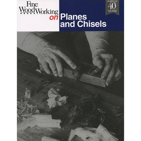 Fine Woodworking on Planes and Chisels - 40th Anniversary
