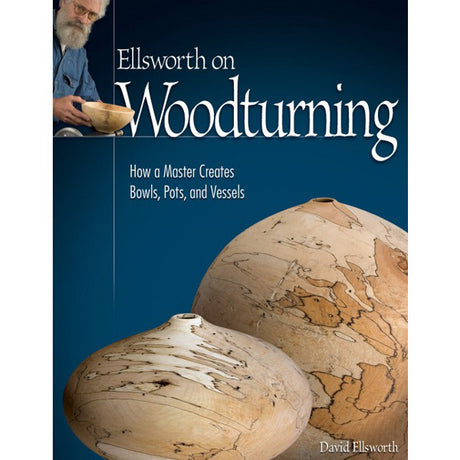 Ellsworth On Woodturning - How a Master Creates Bowls  Pots  and Vessels