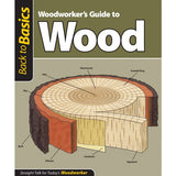 Woodworkers Guide To Wood  - Back To Basics