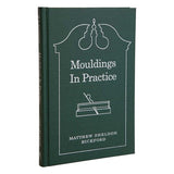 Mouldings in Practice By Matthew Sheldon Bickford