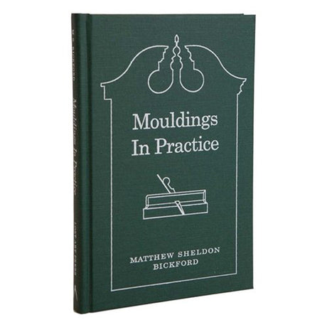 Mouldings in Practice By Matthew Sheldon Bickford