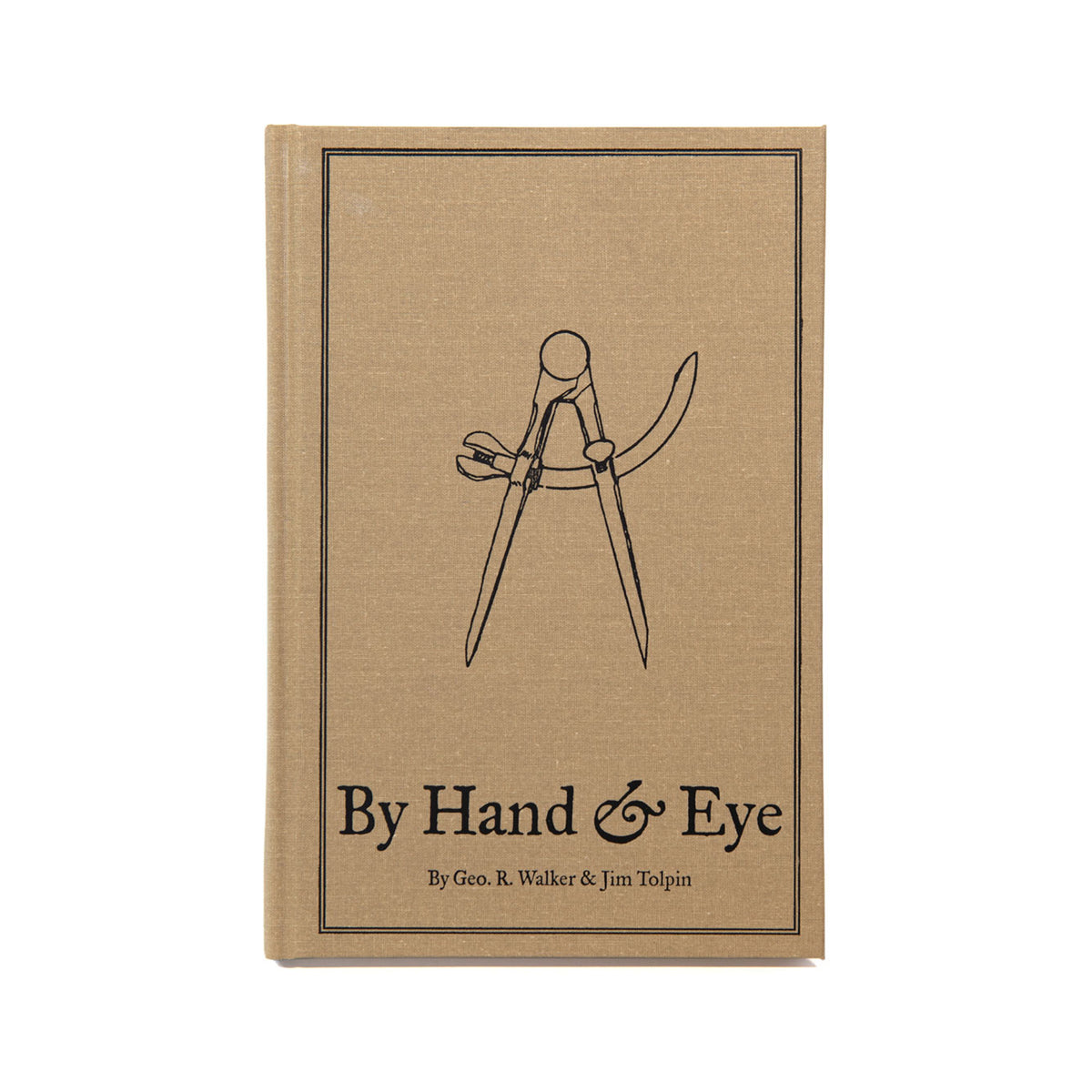 By Hand and Eye by George R. Walker and Jim Tolpin