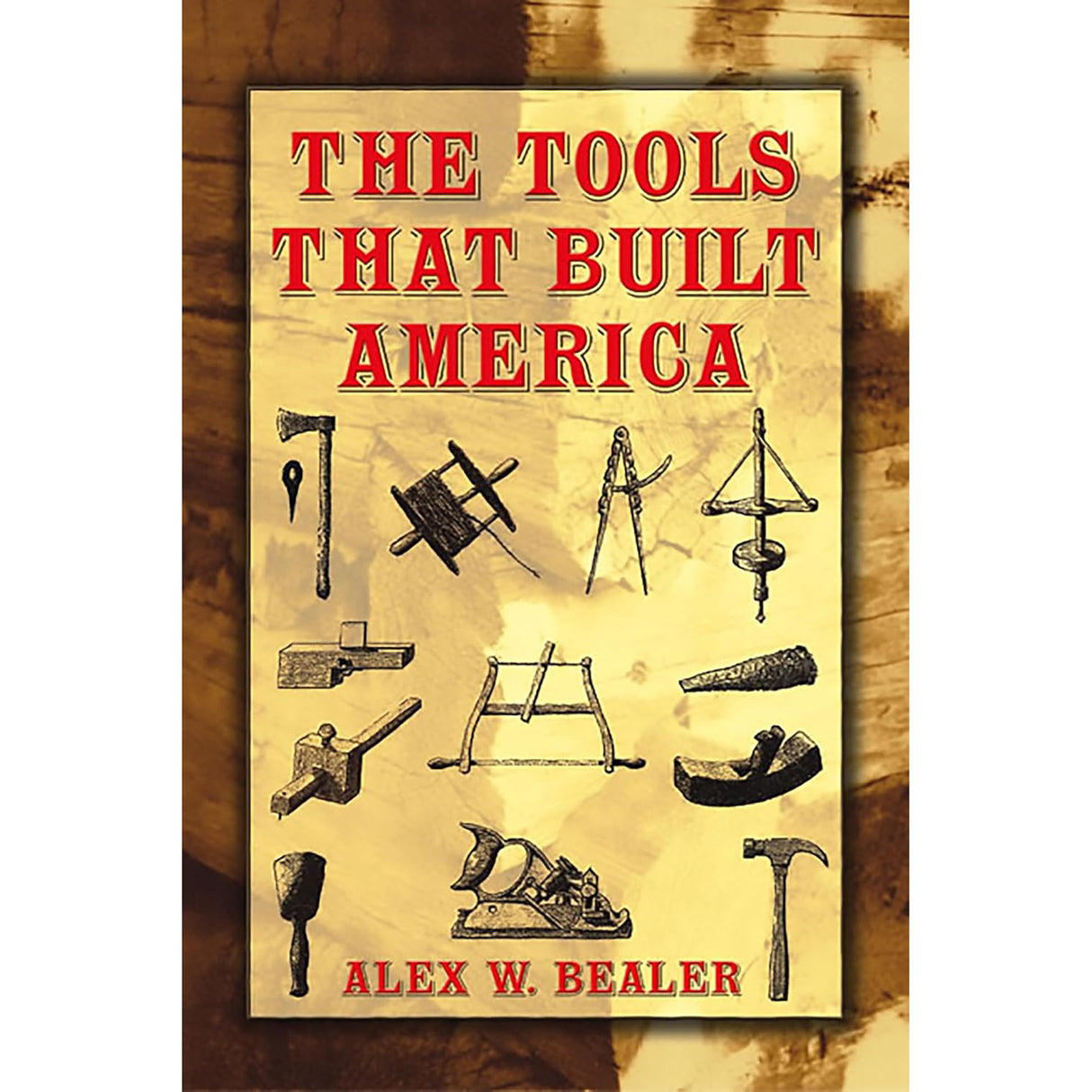 Tools That Built America - Alex W Bealer