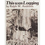 This Was Logging : Drama in the Northwest Timber Country