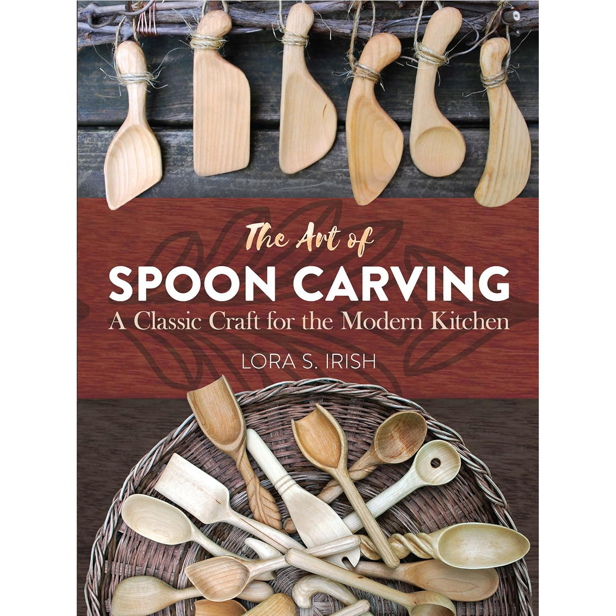 The Art of Spoon Carving - Lora S Irish