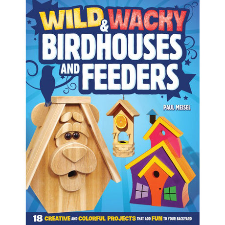 Wild and Wacky Birdhouse and Feeders
