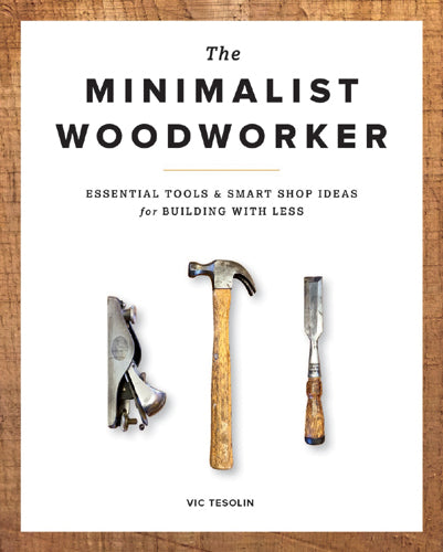 The Minimalist Woodworker by Vic Tesolin
