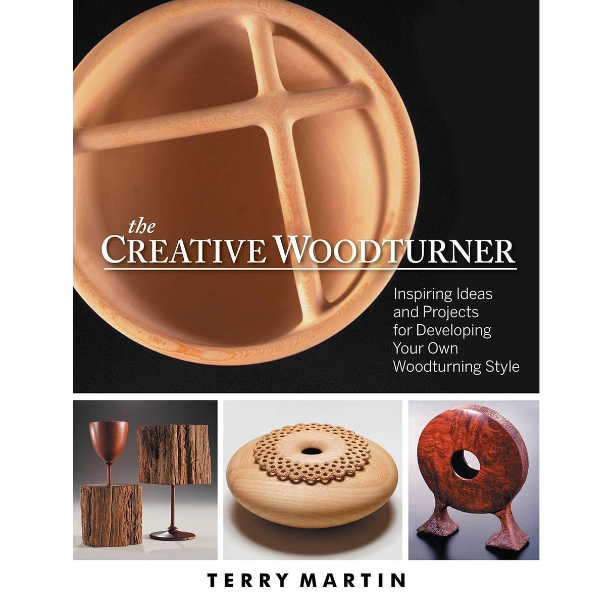 The Creative Woodturner by Terry Martin