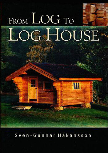 From Log to Log House -  Sven-Gunnar Hakansson